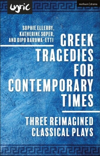 Greek Tragedies for Contemporary Times Greek Tragedies for Contemporary Times