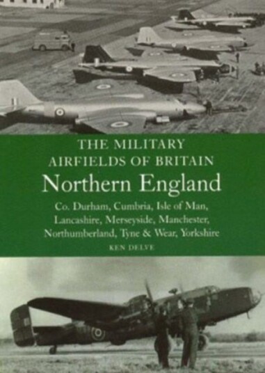 The Military Airfields of Britain: North England The Military Airfields of Britain: North England