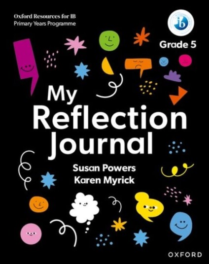 Oxford Resources for IB PYP: My Reflection Journal Grade 5 Oxford Resources for IB PYP: My Reflection Journal Grade 5
