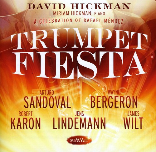 David Hickman Miriam Hickman Arturo Sandoval Wayne Bergeron Robert Karon Jens Lindemann James Wilt Trumpet Fiesta A Celebration Of Rafael Mendez CD
