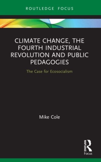 Climate Change, The Fourth Industrial Revolution and Public Pedagogies The Case for Ecosocialism