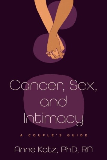 Cancer Sex and Intimacy A Couple's Guide Cancer Sex and Intimacy A Couple's Guide