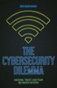The Cybersecurity Dilemma Av Ben Buchanan