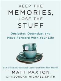 Keep The Memories, Lose The Stuff Av Matt Paxton