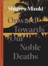 Onward Towards Our Noble Deaths Av Shigeru Mizuki