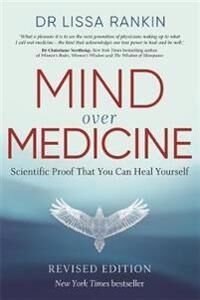 Mind Over Medicine Av Lissa M.D. Rankin Mind Over Medicine Av Lissa M.D. Rankin