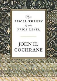 The Fiscal Theory Of The Price Level Av John Cochrane