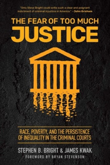 The Fear of Too Much Justice Race, Poverty, and the Persistence of Inequality in the Criminal Courts The Fear of Too Much Justice Race, Poverty, and the Persistence of Inequality in the Criminal Courts