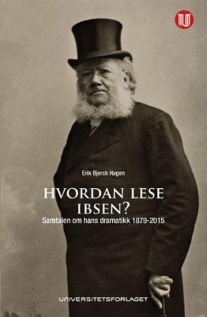 Hvordan Lese Ibsen? Av Erik Bjerck Hagen Hvordan Lese Ibsen? Av Erik Bjerck Hagen
