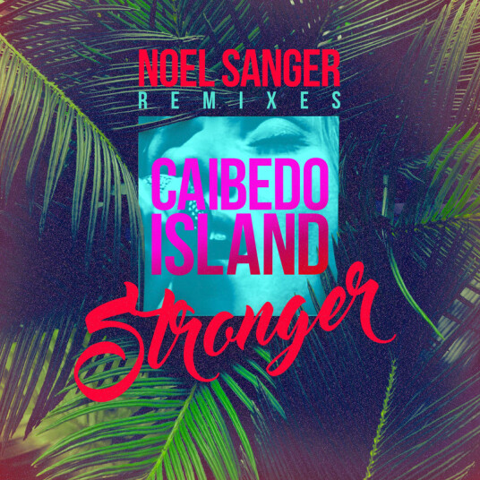 Caibedo Island Stronger Noel Sanger Remixes CD