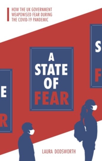 A State of Fear How the UK government weaponised fear during the Covid19 pandemic