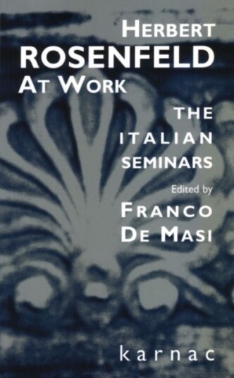 Herbert Rosenfeld at Work The Italian Seminars