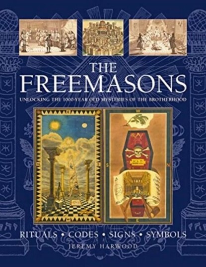 The Freemasons: Rituals * Codes * Signs * Symbols Av Jeremy Harwood