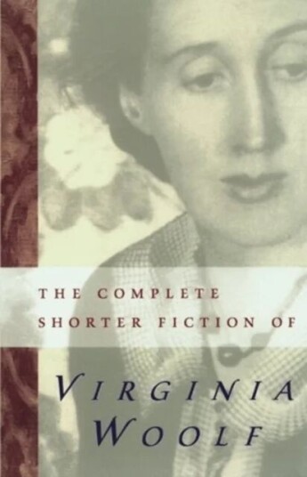 The Complete Shorter Fiction Of Virginia Woolf Av Virginia Woolf The Complete Shorter Fiction Of Virginia Woolf Av Virginia Woolf