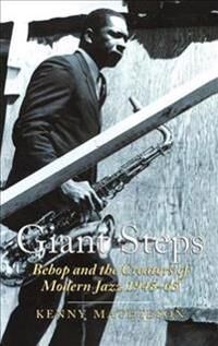 Giant Steps: Bebop And The Creators Of Modern Jazz, 1945-65 Av Kenny Mathieson Giant Steps: Bebop And The Creators Of Modern Jazz, 1945-65 Av Kenny Mathieson