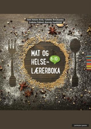 Mat Og Helse-Lærerboka 8-10 Av Gunn Helene Arsky, Cathrine Borchsenius, Cathrine Fulland, Ranveig Hammeren