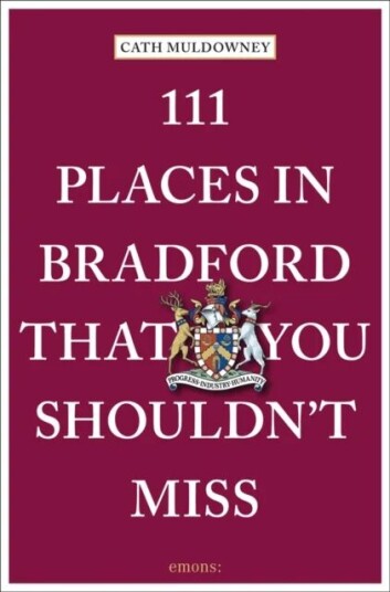 111 Places In Bradford That You Shouldn'T Miss Av Cath Muldowney