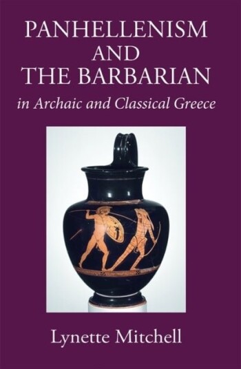 Panhellenism and the Barbarian in Archaic and Classical Greece Panhellenism and the Barbarian in Archaic and Classical Greece