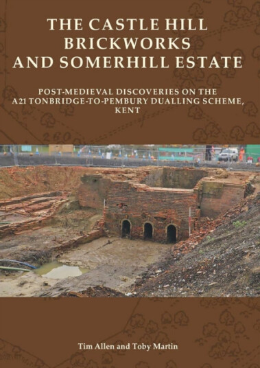 Castle Hill Brickworks and Somerhill Estate  PostMedieval Discoveries on the A21 TonbridgetoPembury Dualling Scheme, Kent