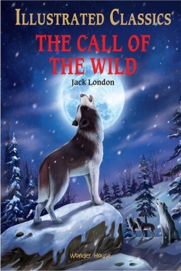 The Call of the Wild : Illustrated Children Classics The Call of the Wild : Illustrated Children Classics