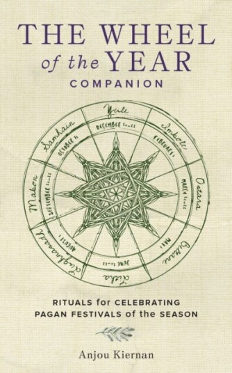 The Wheel of the Year Companion  Rituals for Celebrating Pagan Festivals of the Season