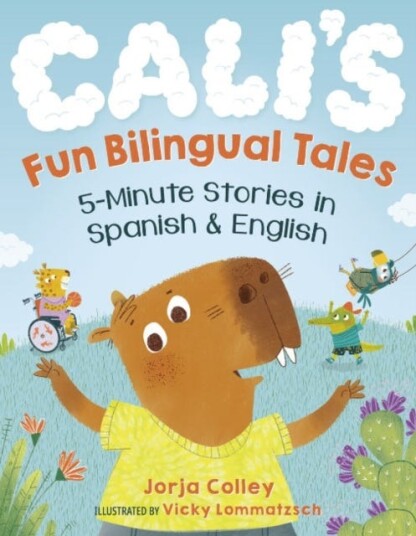 Cali'S Fun Bilingual Tales 5Minute Stories in Spanish and English Cali'S Fun Bilingual Tales 5Minute Stories in Spanish and English