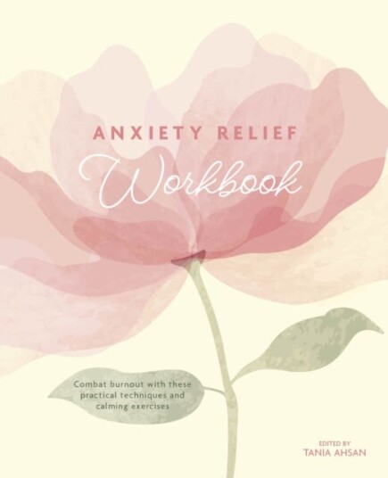 Anxiety Relief Workbook  Combat Burnout with These Practical Techniques and Calming Exercises