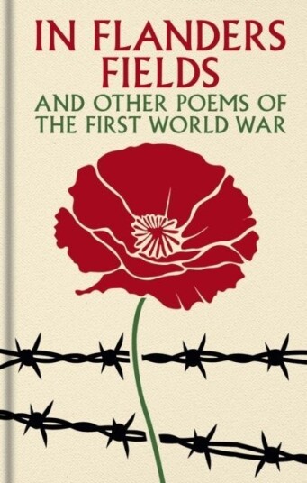 In Flanders Fields and Other Poems of the First World War In Flanders Fields and Other Poems of the First World War