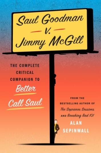 Saul Goodman v. Jimmy McGill The Complete Critical Companion to Better Call Saul Saul Goodman v. Jimmy McGill The Complete Critical Companion to Better Call Saul
