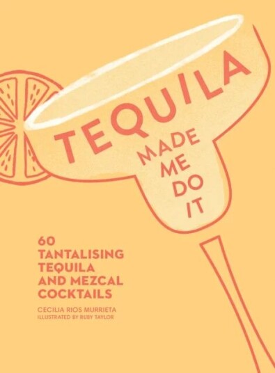 Tequila Made Me Do It Av Cecilia Rios Murrieta