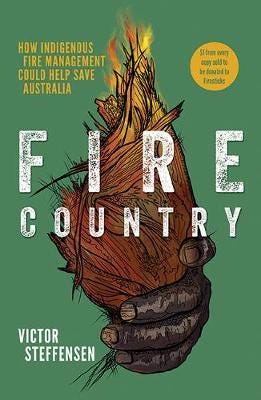 Fire Country How Indigenous Fire Management Could Help Save Australia