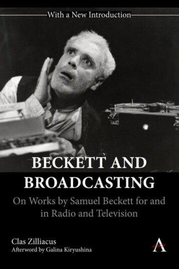 Beckett and Broadcasting On Works by Samuel Beckett for and in Radio and Television