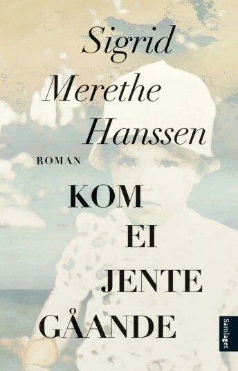 Kom ei jente gåande av Sigrid Merethe Hanssen - Roman om barndom og tillit