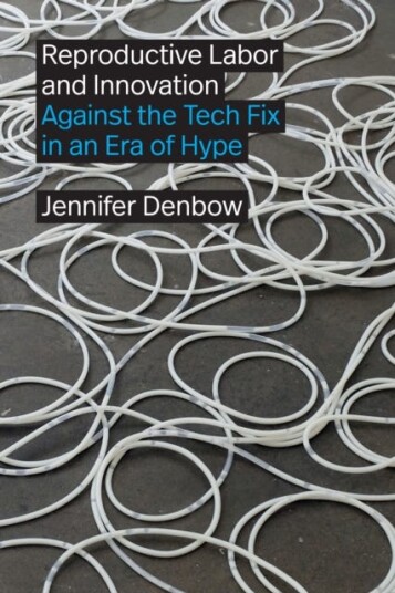 Reproductive Labor and Innovation Against the Tech Fix in an Era of Hype