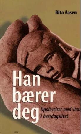 Han Bærer Deg Av Rita Aasen Han Bærer Deg Av Rita Aasen