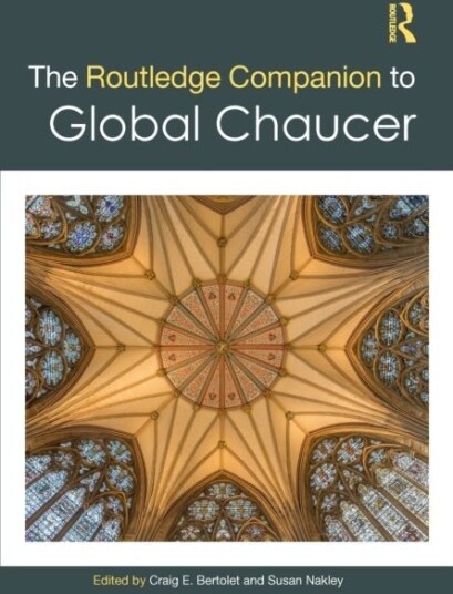 The Routledge Companion to Global Chaucer The Routledge Companion to Global Chaucer