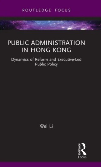 Public Administration In Hong Kong Av Wei (Huazhong University Of Science And Technology China) Li