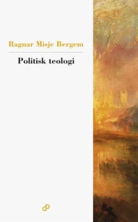 Politisk Teologi Av Ragnar Misje Bergem Politisk Teologi Av Ragnar Misje Bergem