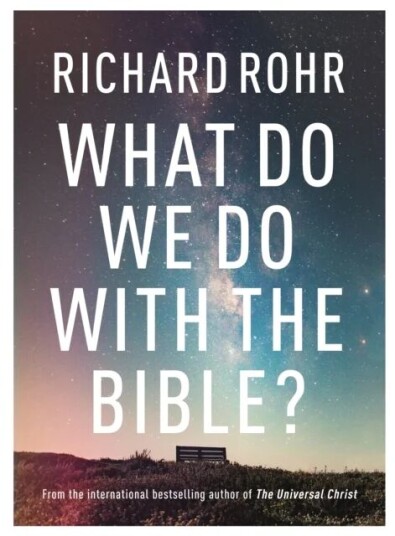 What Do We Do With The Bible? Av Richard Rohr