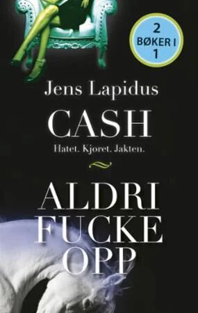 Cash : Hatet, Kjøret, Jakten ; Aldri Fucke Opp Av Jens Lapidus