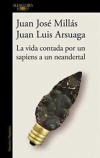 Millas Juan Jose La vida contada por un sapiens a un neandertal / Life as Told by a Sapiens to a Neanderthal