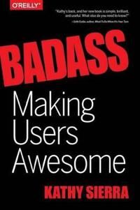 Badass - Making Users Awesome Av Kathy Sierra, Bert Bates
