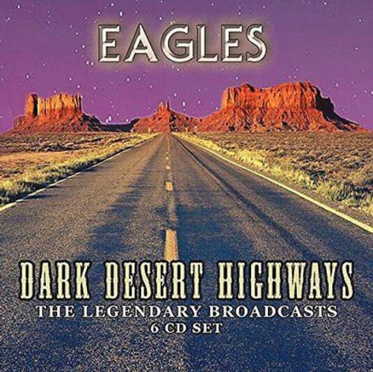 Eagles Dark Desert Highways The Legendary Broadcasts 6CD Eagles Dark Desert Highways The Legendary Broadcasts 6CD