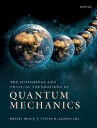 The Historical And Physical Foundations Of Quantum Mechanics Av Robert (Professor Of Physics Professor Of Physics North Carolina State University) Gol