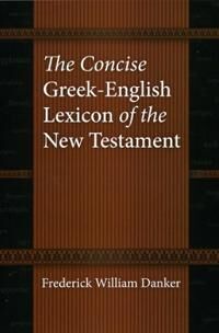 The Concise Greek-English Lexicon Of The New Testament Av Frederick William Danker The Concise Greek-English Lexicon Of The New Testament Av Frederick William Danker