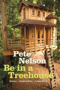 Be In A Treehouse Av Pete Nelson