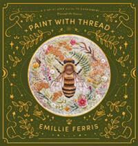 Paint With Thread: Through The Seasons Av Emillie (Author) Ferris