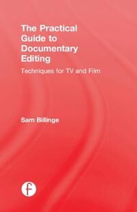 Billinge, Sam The Practical Guide to Documentary Editing (1138292192)
