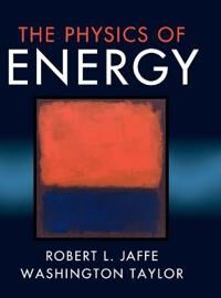 The Physics Of Energy Av Robert L. (Massachusetts Institute Of Technology) Jaffe, Washington (Massachusetts Institute Of Technology) Taylor
