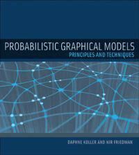 Probabilistic Graphical Models Av Daphne (Stanford University) Koller, Nir (Hebrew University) Friedman